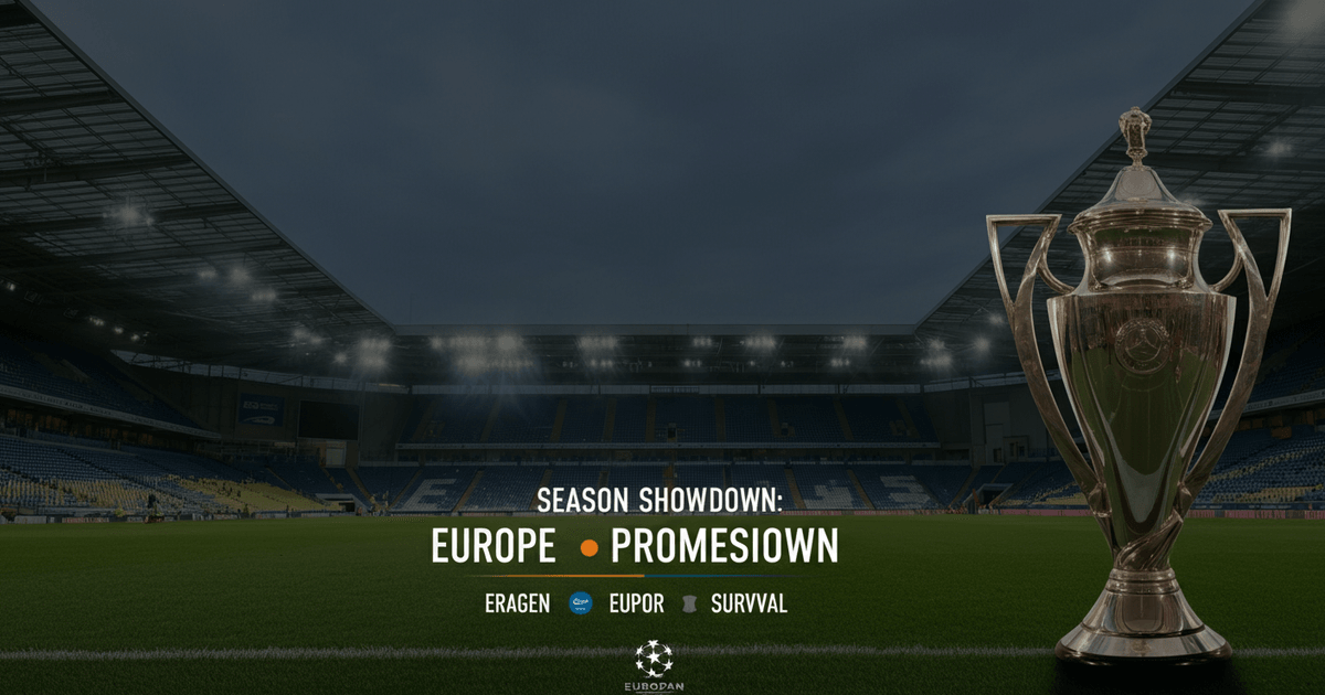 Football Season Finale: European Spots & Relegation Battles